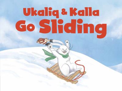 Cover for Jessie Hale · Ukaliq and Kalla Go Sliding: English Edition - Nunavummi Reading Series (Paperback Book) [English edition] (2020)