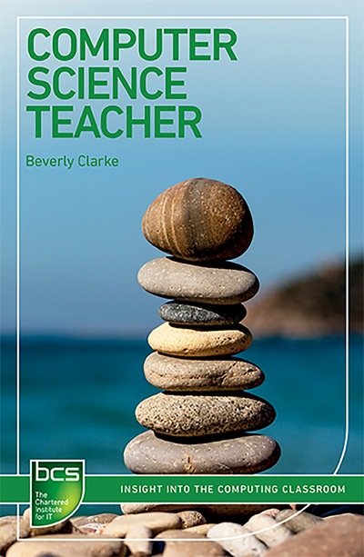 Cover for Beverly Clarke · Computer Science Teacher: Insight into the computing classroom - BCS Guides to IT Roles (Pocketbok) (2017)