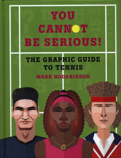 Cover for Mark Hodgkinson · You Cannot Be Serious! The Graphic Guide to Tennis: Grand slams, players and fans, and all the tennis trivia possible (Hardcover Book) (2018)