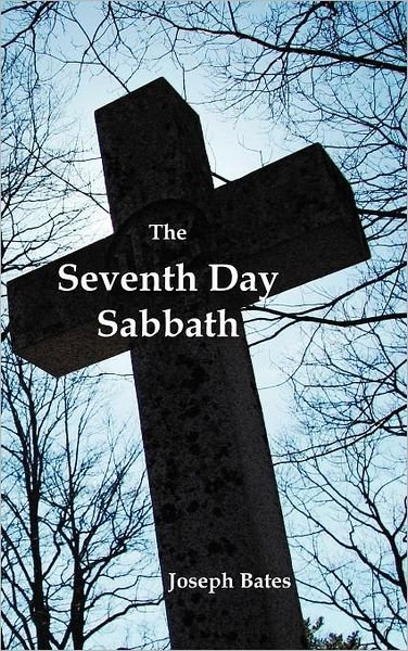 Cover for Joseph Bates · The Seventh Day Sabbath, a Perpetual Sign from the Beginning, to the Entering Into the Gates of the Holy City According to the Commandment (Hardcover Book) (2012)