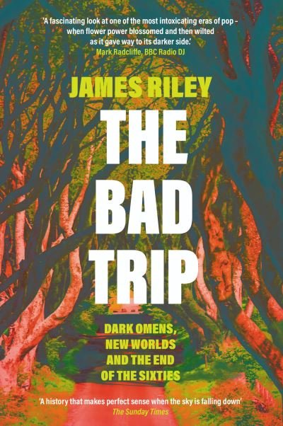 Cover for James Riley · The Bad Trip: Dark Omens, New Worlds and the End of the Sixties (Taschenbuch) (2021)
