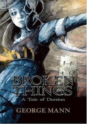 Cover for George Mann · Broken Things: A Tale of Durstan (Hardcover Book) (2020)