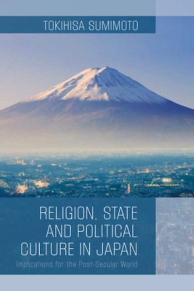 Cover for Tokihisa Sumimoto · Religion, State, and Political Culture in Japan: Implications for the Post-Secular World (Hardcover Book) (2023)
