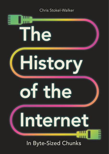 Cover for Chris Stokel-Walker · The History of the Internet in Byte-Sized Chunks (Taschenbuch) (2023)