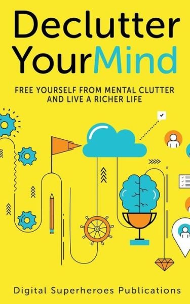 Declutter Your Mind - Ben Adam - Böcker - Independently Published - 9781799009948 - 7 mars 2019
