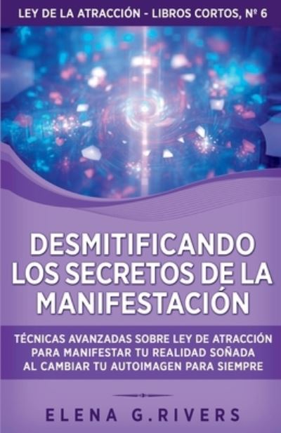 Cover for Elena G. Rivers · Desmitificando Los Secretos de la Manifestación (Book) (2023)