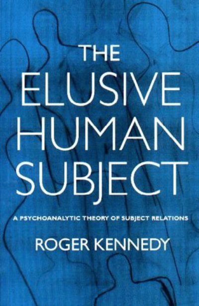 Cover for Roger Kennedy · The Elusive Human Subject: Psychoanalytic Theory of Subject Relations (Hardcover Book) (1998)