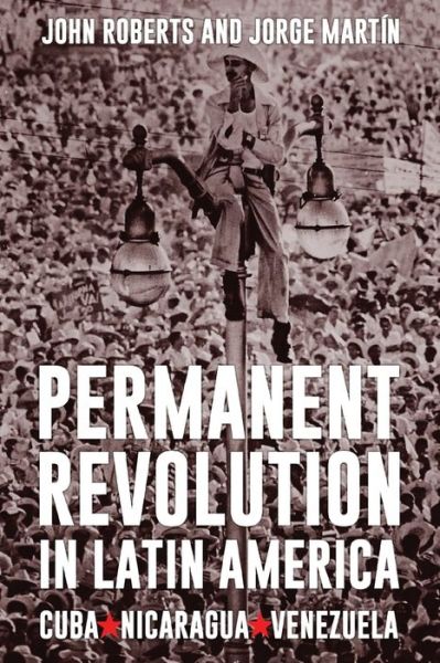 Permanent Revolution in Latin America - John Roberts - Kirjat - Wellred - 9781900007948 - maanantai 15. lokakuuta 2018