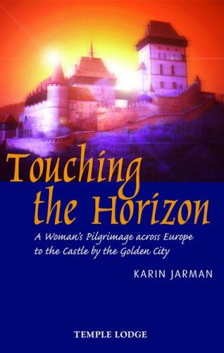 Touching the Horizon: A Woman's Pilgrimage Across Europe to the Castle by the Golden City - Karin Jarman - Livros - Temple Lodge Publishing - 9781902636948 - 25 de abril de 2008