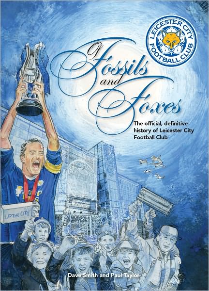 Cover for Dave Smith · Of Fossils &amp; Foxes: The Official, Definitive History of Leicester City Football Club (Hardcover Book) [Third edition] (2010)