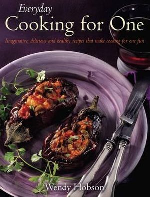 Cover for Wendy Hobson · Everyday Cooking For One: Imaginative, Delicious and Healthy Recipes That Make Cooking for One ... Fun (Paperback Book) (2012)