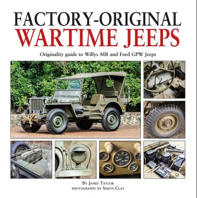 Factory-Original Wartime Jeeps: Originality Guide covering wartime Willys MB and Ford GPW Jeeps - James Taylor - Livros - Herridge & Sons Ltd - 9781906133948 - 28 de novembro de 2020