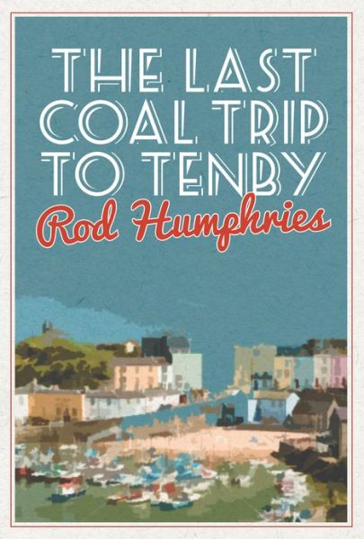 Cover for Rod Humphries · The Last Coal Trip to Tenby (Paperback Book) (2013)