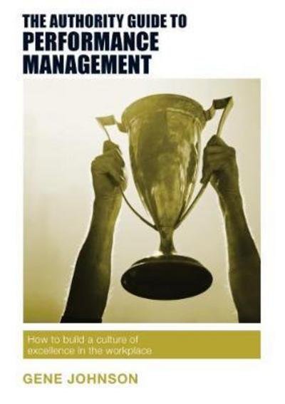 Cover for Gene Johnson · The Authority Guide to Performance Management: How to build a culture of excellence in the workplace - The Authority Guides (Paperback Book) (2017)