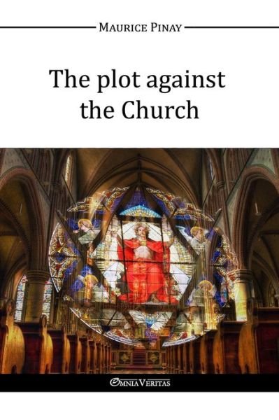 Maurice Pinay · The Plot Against the Church (Paperback Bog) (2016)