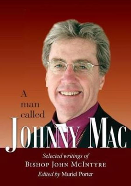 Cover for Muriel Porter · A man called Johnny Mac : Selected writings of Bishop John McIntyre (Paperback Book) (2016)