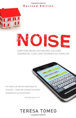 Cover for Teresa Tomeo · Noise: How Our Media-saturated Culture Dominates Lives and Dismantles Families [revised Edition] (Paperback Book) [Revised edition] (2012)