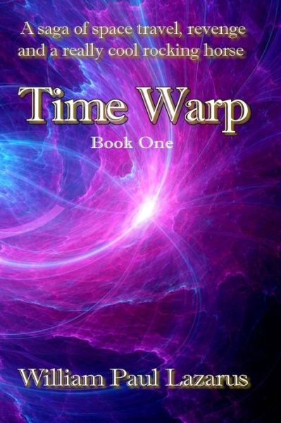 Time Warp: Book One - William Paul Lazarus - Books - Wolfsinger Pub - 9781936099948 - July 17, 2015