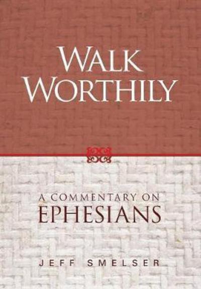 Cover for Jeff Smelser · Walk Worthily: A Commentary on Ephesians (Hardcover Book) (2017)