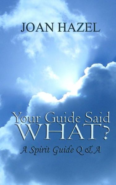 Cover for Joan Hazel · Your Guide Said What?: a Spirit Guide Q &amp; a (Paperback Book) (2015)