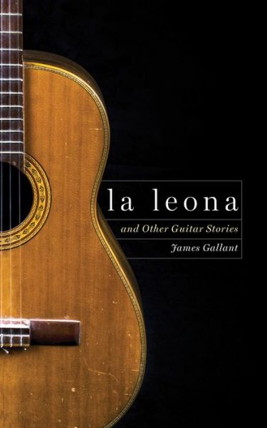 Leona and Other Guitar Stories - James Gallant - Books - Schaffner Press, Incorporated - 9781943156948 - July 7, 2020