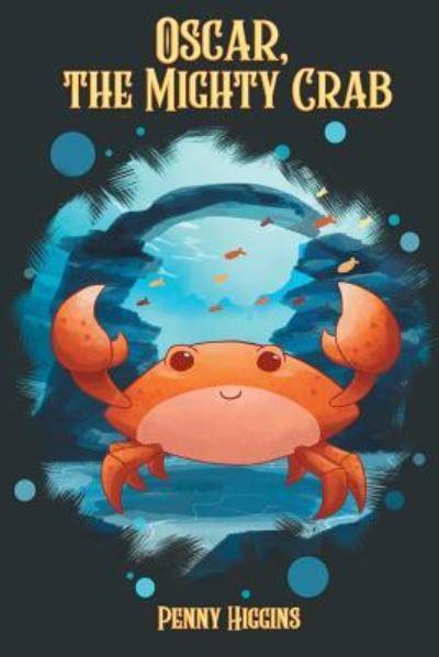 Oscar, The Mighty Crab - Penny Higgins - Books - ReadersMagnet LLC - 9781947765948 - April 12, 2018