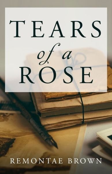Cover for Remontae Brown · Tears of a Rose (Paperback Bog) (2020)