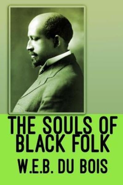The Souls of Black Folk - W E B Du Bois - Livros - Createspace Independent Publishing Platf - 9781974284948 - 4 de agosto de 2017