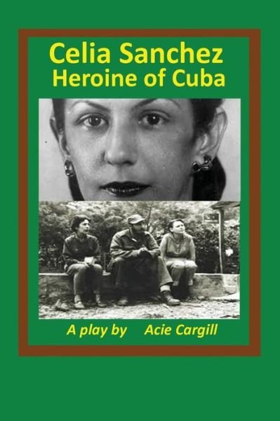 Cover for Acie Cargill · Celia Sanchez, Heroine of Cuba (Pocketbok) (2017)