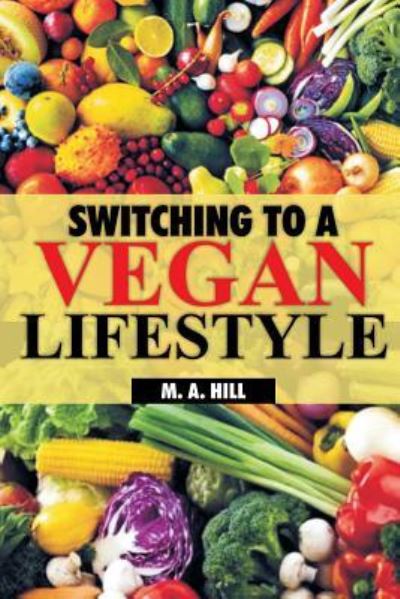 Cover for M a Hill · Switching to a Vegan Lifestyle (Paperback Book) (2018)