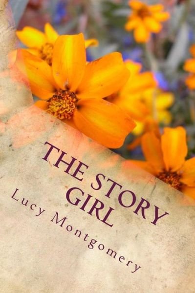 The Story Girl - Lucy Maud Montgomery - Libros - Createspace Independent Publishing Platf - 9781986768948 - 14 de abril de 2018