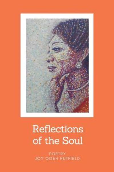 Cover for Joy Ogeh Hutfield · Reflections of the Soul (Hardcover Book) (2018)