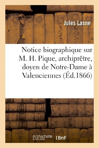 Cover for Lasne-j · Notice Biographique Sur M. H. Pique, Archipretre, Doyen De Notre-dame a Valenciennes (Paperback Book) [French edition] (2013)