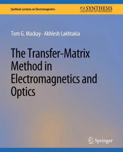 Cover for Tom G. Mackay · The Transfer-Matrix Method in Electromagnetics and Optics - Synthesis Lectures on Electromagnetics (Paperback Book) (2020)