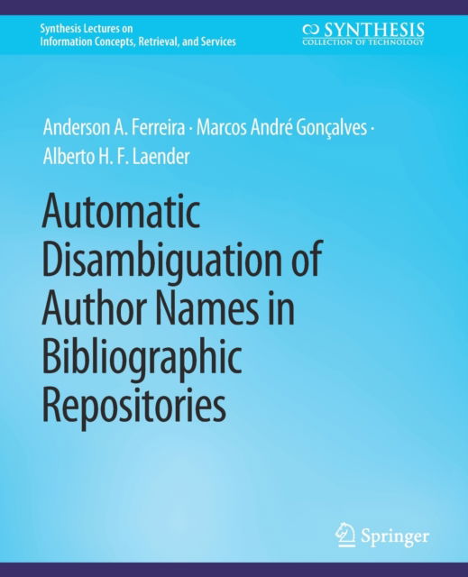 Cover for Anderson A. Ferreira · Automatic Disambiguation of Author Names in Bibliographic Repositories - Synthesis Lectures on Information Concepts, Retrieval, and Services (Paperback Book) (2020)