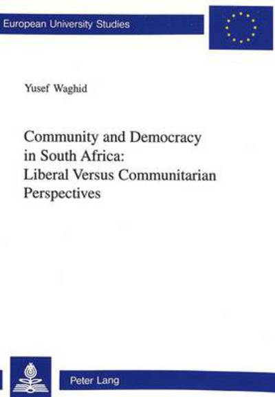 Cover for Yusef Waghid · Community and Democracy in South Africa: Liberal versus Communitarian Perspectives - Europaische Hochschulschriften / European University Studies / Publications Universitaires Europeennes Reihe 20: Philosophie / Series 20: Philosophy / Serie 20: Philosoph (Taschenbuch) (2003)