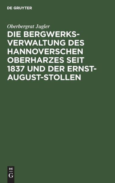 Cover for Oberbergrat Jugler · Bergwerksverwaltung des Hannoverschen Oberharzes Seit 1837 und der Ernst-August-Stollen (Book) (1901)