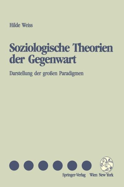 Cover for Hilde Weiss · Soziologische Theorien Der Gegenwart: Darstellung Der Grossen Paradigmen (Hardcover Book) [German edition] (1993)
