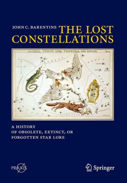 John C. Barentine · The Lost Constellations: A History of Obsolete, Extinct, or Forgotten Star Lore - Springer Praxis Books (Paperback Book) [1st ed. 2016 edition] (2015)