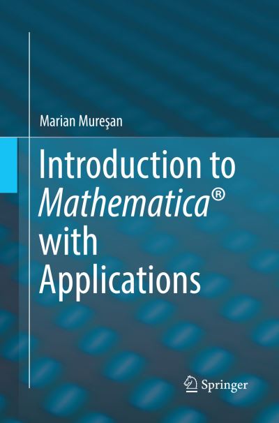 Introduction to Mathematica (R) with Applications - Marian Muresan - Bøger - Springer International Publishing AG - 9783319847948 - 13. juli 2018