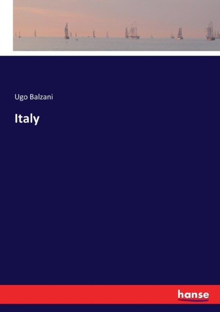 Italy - Ugo Balzani - Bøger - Hansebooks - 9783337229948 - 1. juli 2017