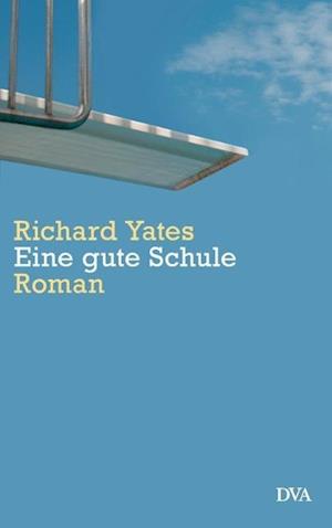 Eine Gute Schule - Richard Yates - Książki - DVA Dt.Verlags-Anstalt - 9783421043948 - 3 września 2012