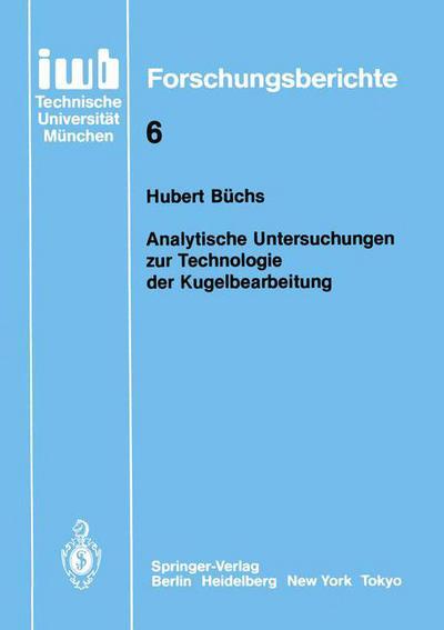 Cover for Hubert Buchs · Analytische Untersuchungen Zur Technologie Der Kugelbearbeitung - Iwb  Forschungsberichte (Paperback Book) [German edition] (1986)