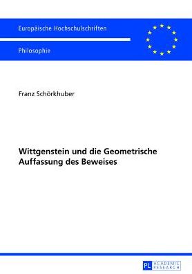 Cover for Schorkhuber Franz Schorkhuber · Wittgenstein und die Geometrische Auffassung des Beweises (Paperback Book) [German edition] (2013)