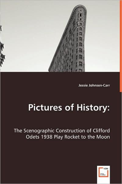 Cover for Jessie Johnsen-carr · Pictures of History:: the Scenographic Construction of Clifford Odets 1938 Play Rocket to the Moon (Paperback Book) (2008)