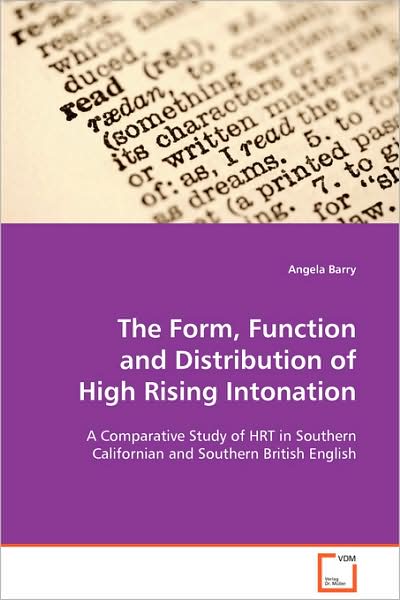 Cover for Angela Barry · The Form, Function and Distribution of High Rising Intonation: a Comparative Study of Hrt in Southern Californian and Southern British English (Paperback Book) (2008)