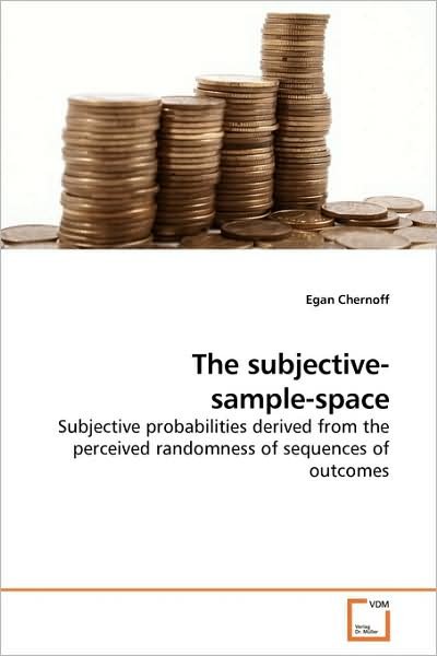 Cover for Egan Chernoff · The Subjective- Sample-space: Subjective Probabilities Derived from the Perceived Randomness of Sequences of Outcomes (Paperback Bog) (2009)