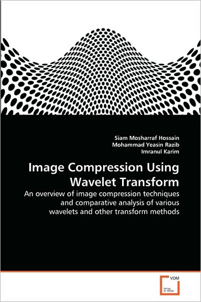 Cover for Imranul Karim · Image Compression Using Wavelet Transform: an Overview of Image Compression Techniques and Comparative Analysis of Various Wavelets and Other Transform Methods (Pocketbok) [German edition] (2010)