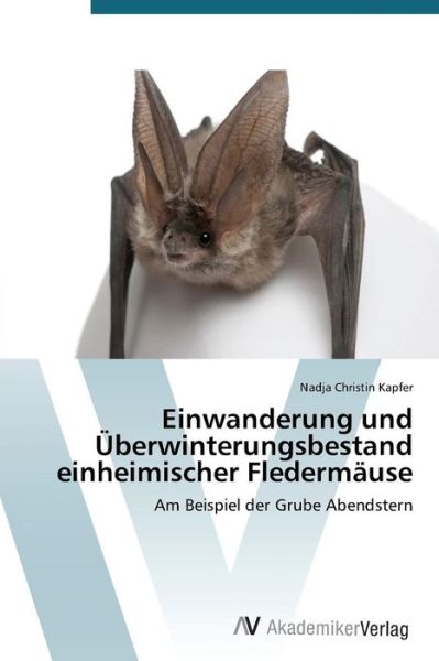 Cover for Kapfer Nadja Christin · Einwanderung Und Uberwinterungsbestand Einheimischer Fledermause (Taschenbuch) (2015)