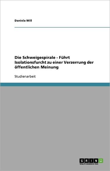 Die Schweigespirale - Führt Isolat - Will - Books - GRIN Verlag - 9783640309948 - April 27, 2009